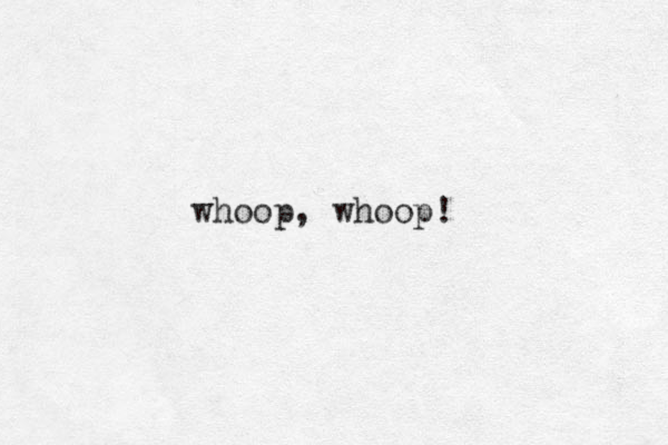 whoop, whoop! 