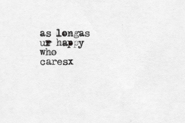 as longas ur happy who caresx