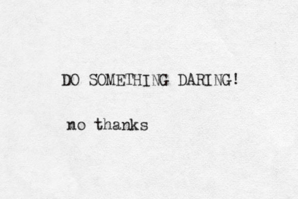 DO SOMETHING DARING! no thanks