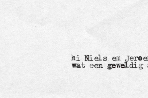 hi Niels em Jeroen wat een geweldig afleb 