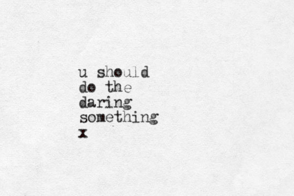 u should do the daring something x