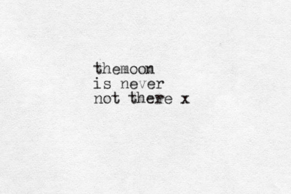 themoon is never not there x