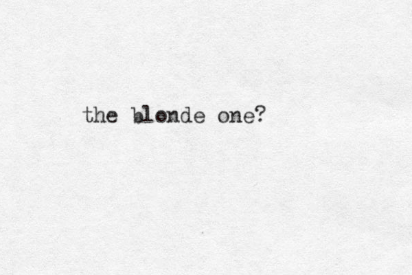 the blonde one?