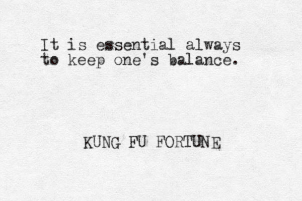 It is essential always to keep one's balance. KUNG FU FORTUNE 