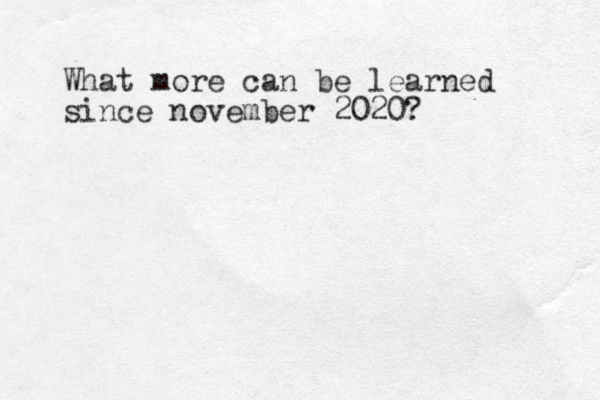 What more can be learned since november 2020? 