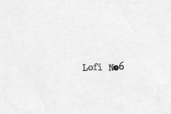Lofi no No6 