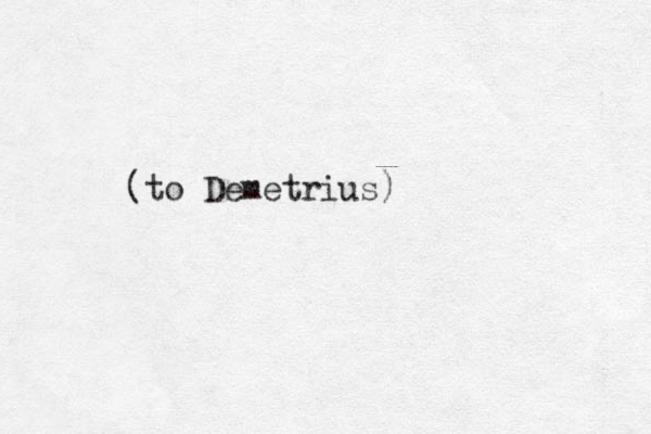 (to Demetrius)