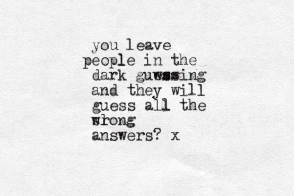 you leave eople in the l p dark guws essing and they will guess all the srong l w answers? x
