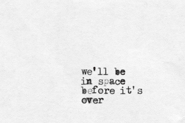we'll be in space before it's over