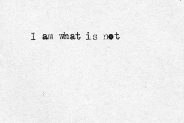 I am what is not 