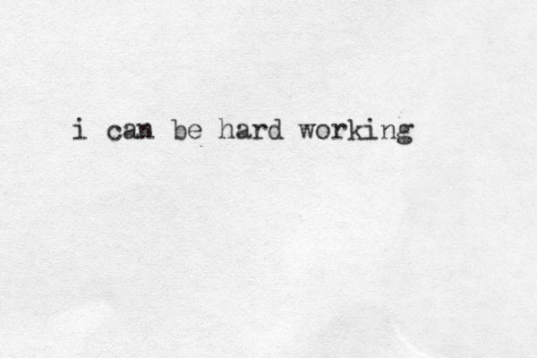 i can be hard working 