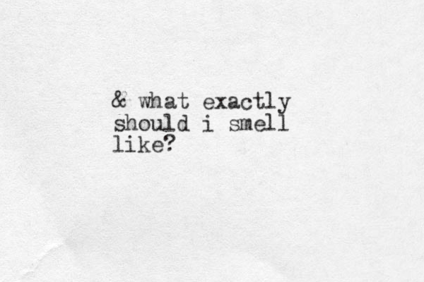 & what exactly should i smell like?