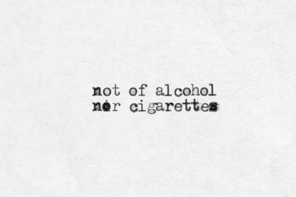 not of alcohol nir cigarettes o