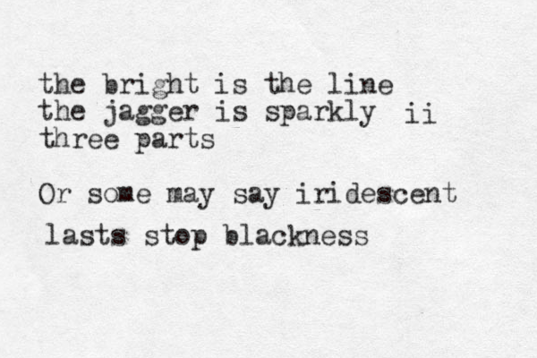 the bright is the line the jagger is sparkly three parts Or some may say iridescent ii last s stop blackness 
