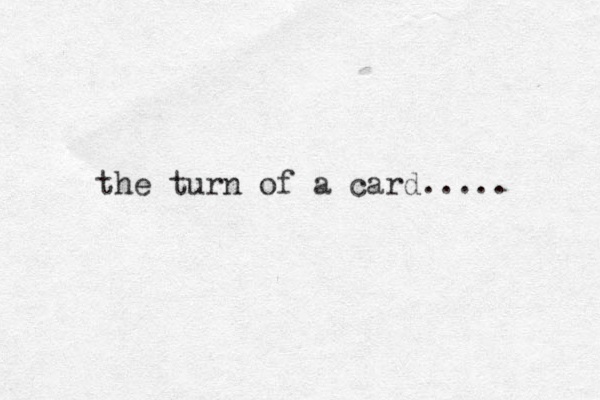 the turn of a card..... 