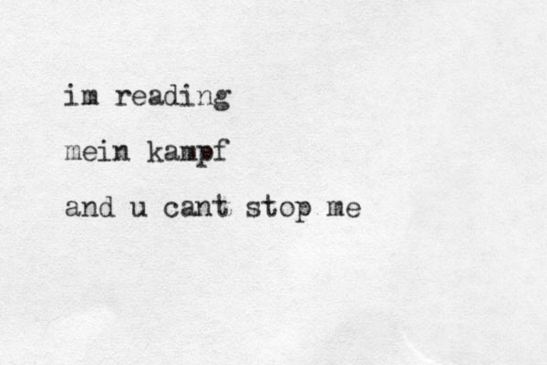 im reading mein kampf and u cant stop me