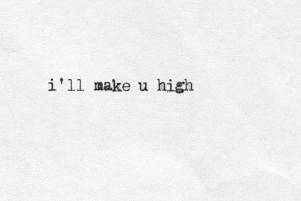 i'll make u high