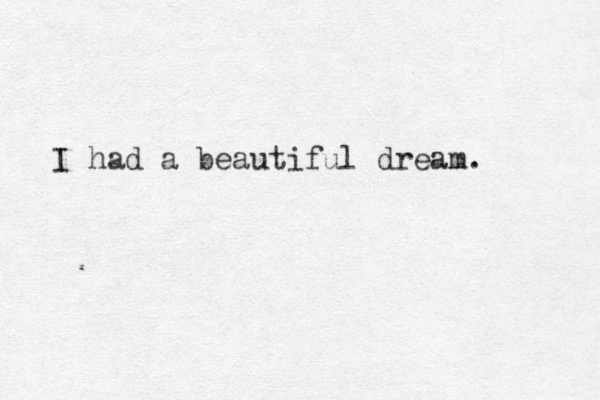 I had a beautiful dream. 
