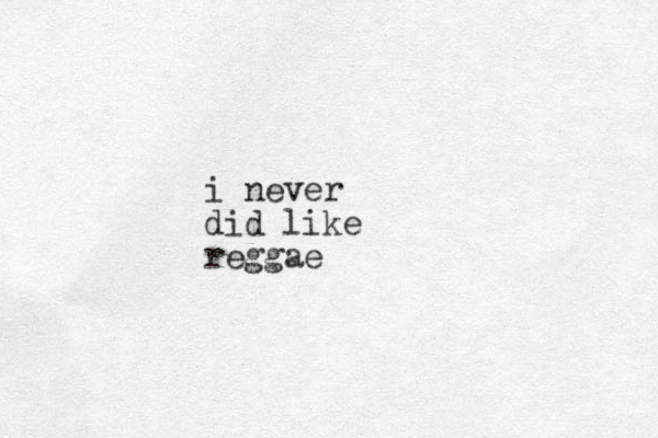 i never did like reggae