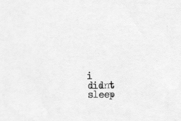 i didnt sleep