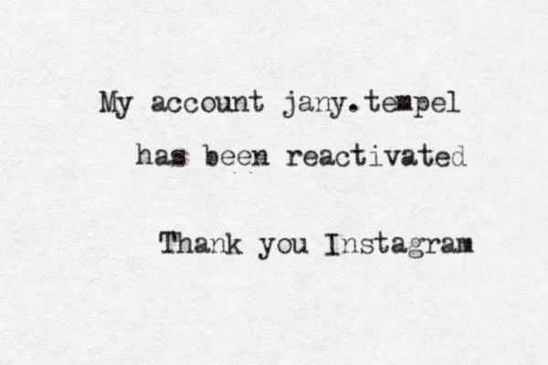 My account jany.tempel has been reactivated Thank you Instagram 