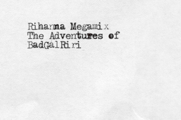 Rihanna Megamix The Adventures of BadGalRiri