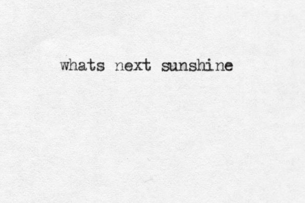whats next sunshine