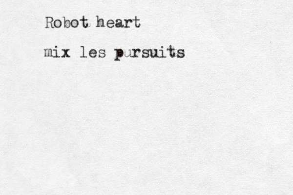 Robot heart mix les pursuits 