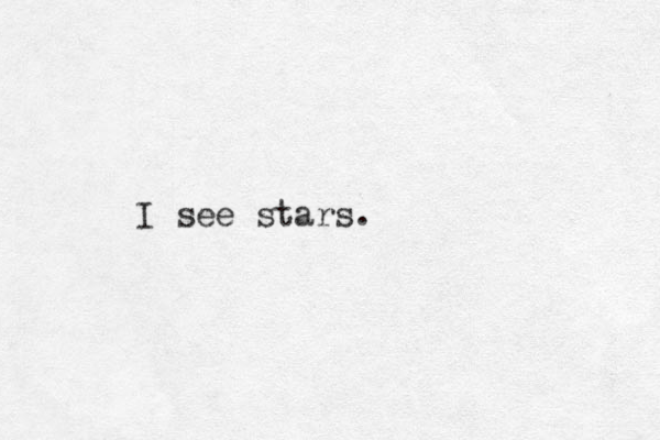 I see stars.