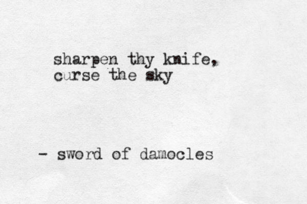 sharpen thy knife, curse the sky - sword of damocles
