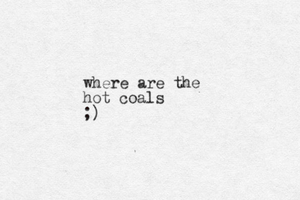 where are the hot coals ;)