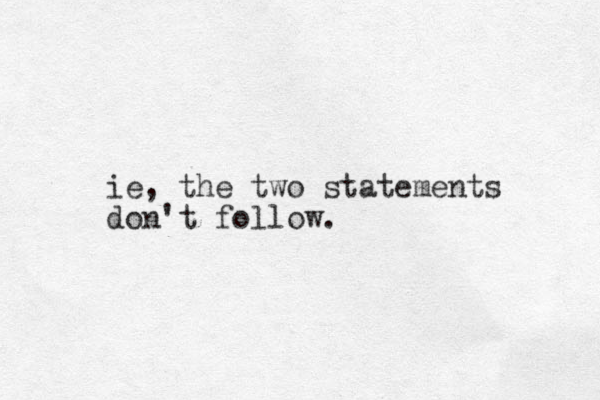 ie, the two statements don't follow.
