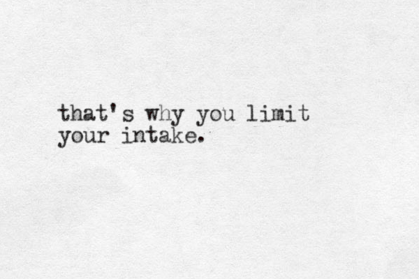 that's why you limit your intake.