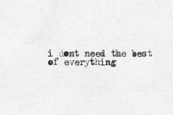 i do t n need the best of everything