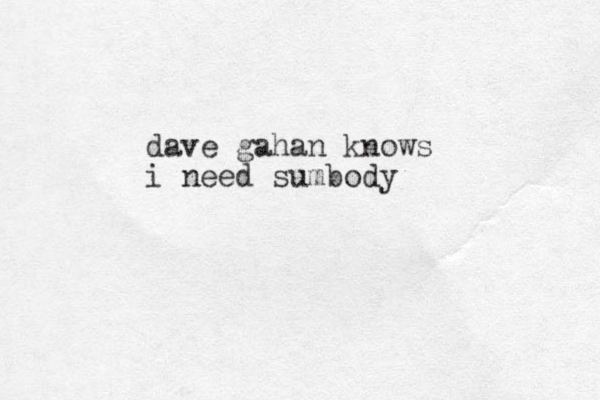 dave gahan knows i need sumbody