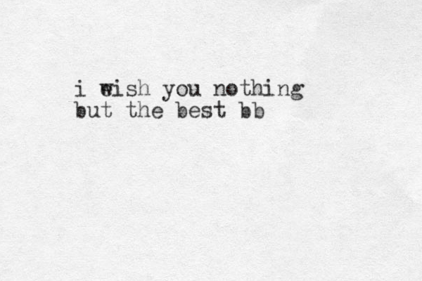 i e wish you nothing but the best bb