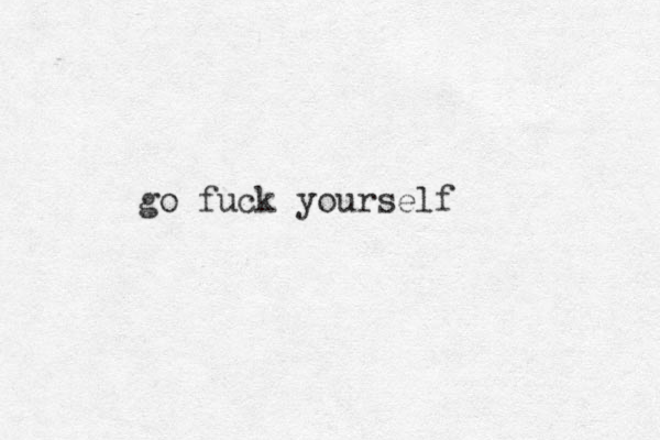 go fuck yourself