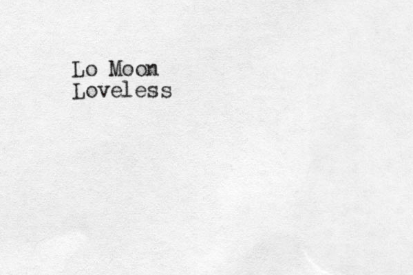 Lo Moon Loveless