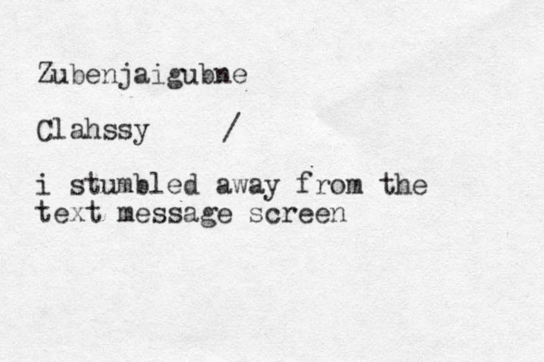 Zubenjaigubne Clahssy i stumbled away from the text message screen / 