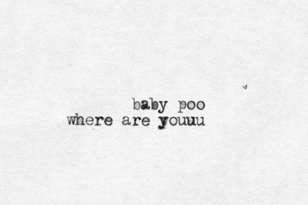 baby poo where are youuu 