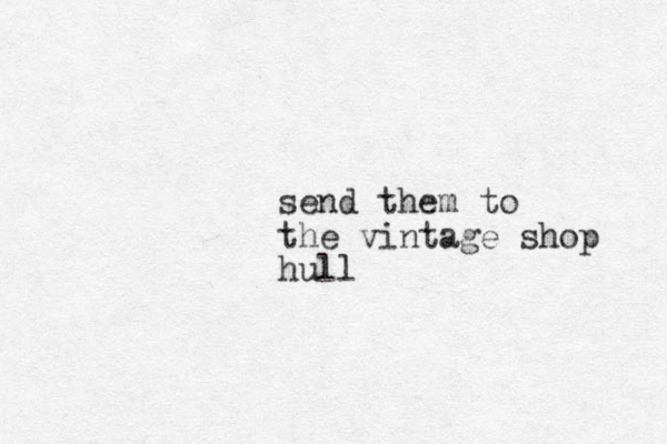 send them to the vintage shop hull