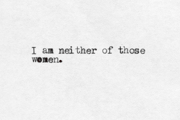 I am neither of those women.