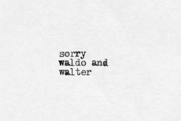sorry waldo and walter