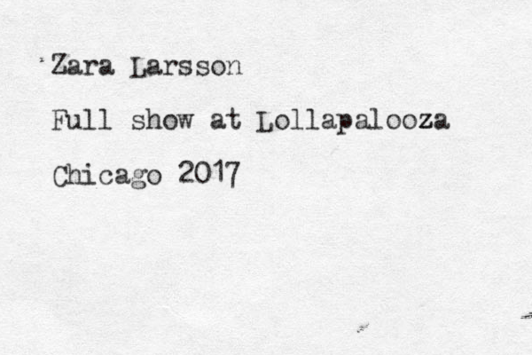 Zara Larsson Full show at Lollapalooza z z Chicago 2017