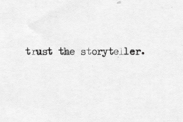 trust the storyteller.