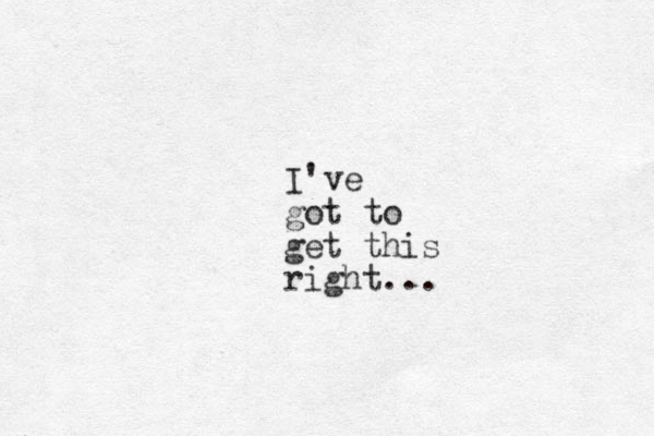 I've got to get this right...