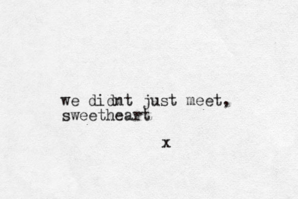 we didnt just meet, sweetheart x