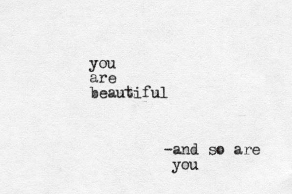 you are beautiful -and so are you