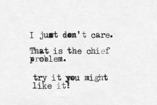 I just don't care. That is the chief problem. try it you might like it!