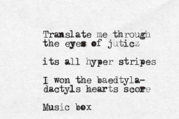 Translate me through the eyes of juticz its all hyper stripes I won the baedtyla- dactyls hearts score Music box 
